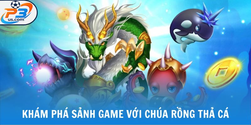 BẮN CÁ P3 2 Khám phá sảnh game với chúa rồng thả cá