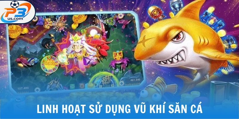 Bắn Cá Vàng - Siêu Phẩm Đổi Thưởng Hàng Đầu Cho Game Thủ 7 Linh hoạt sử dụng vũ khí săn cá