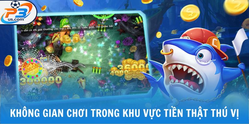 Bắn Cá Xèng - Khám Phá Siêu Phẩm Thả Lưới Đầy Kịch Tính 6 Không gian trong khu vực tiền thật thú vị