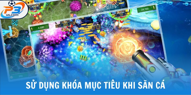 Chơi Game Bắn Cá H5 - Trải Nghiệm Biển Xanh Sống Động Tại P3 7 Sử dụng khóa mục tiêu khi săn cá