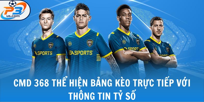 CMD 368 - 4 Môn Thể Thao Được Yêu Thích Nhất Sảnh Game 5 CMD 368 thể hiện bảng kèo trực tiếp với thông tin tỷ số