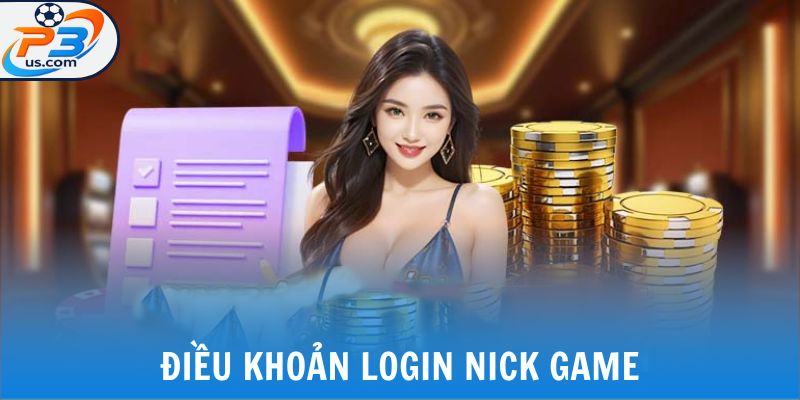 Đăng Nhập P3 - Cách Truy Cập Account Chỉ 5 Bước Cực Nhanh 6 Điều khoản login nick game