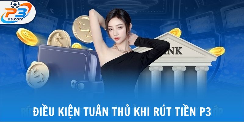 Điều kiện tuân thủ khi rút tiền P3