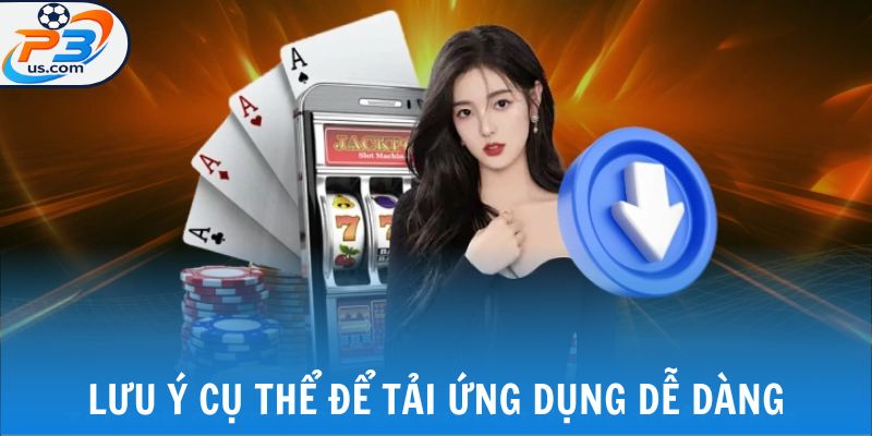 Tải App P3 - Quy Trình Thao Tác Cụ Thể Cho Từng Hệ Điều Hành 6 Lưu ý cụ thể để tải ứng dụng dễ dàng