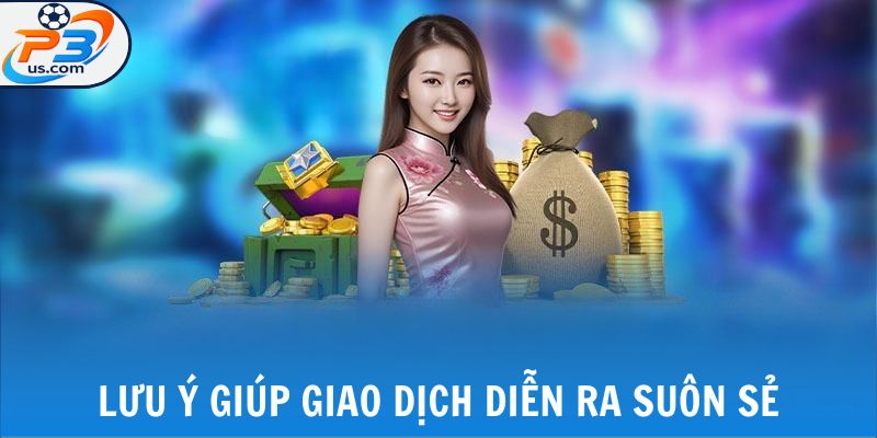 Nạp Tiền P3 - Cung Cấp Tiền Vốn Đặt Cược Game Đổi Thưởng 7 Lưu ý giúp giao dịch diễn ra suôn sẻ