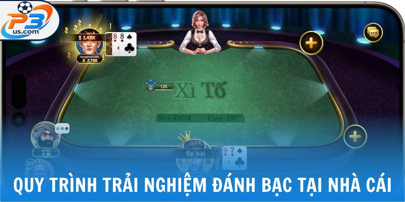 Xì Tố - Trải Nghiệm Đánh Bạc Hấp Dẫn Ngay Tại P3 7 Quy trình trải nghiệm đánh bạc tại nhà cái